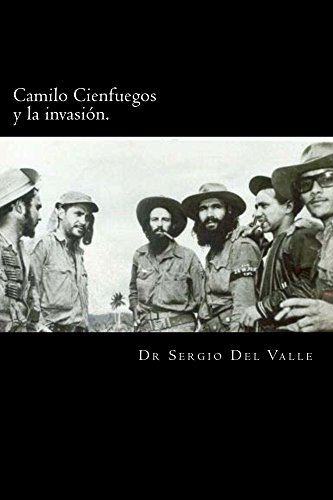 Camilo Cienfuegos y la invasión. (Spanish Edition)...