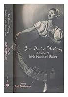Joan Denise Moriarty: Founder of the Irish National Ballet 1836352344 Book Cover