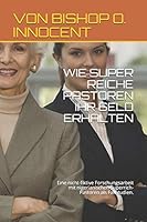 WIE SUPER REICHE PASTOREN IHR GELD ERHALTEN: Eine nicht-fiktive Forschungsarbeit mit nigerianischen Superrich-Pastoren als Fallstudien. B08DBYMQR6 Book Cover