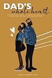 Dad’s Whole Heart: An Interactive Journal to Deepen the Connection Between Girl Dads and their Teen Daughters