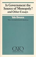 Is Government the Source of Monopoly? and Other Essays (Cato Paper ; No. 9) 0932790097 Book Cover