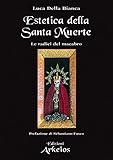  Estetica della Santa Muerte. Le radici del macabro