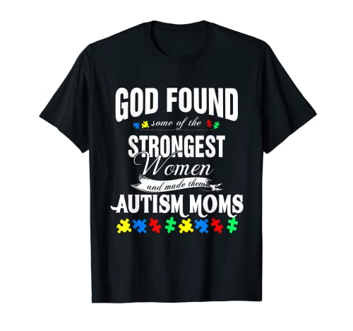 Autism Moms Tshirt -God ha trovato alcune delle donne più forti Maglietta