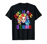 Drag Is Not A Crime Fabulous Drag Queen LGBTQ Equality Pride T-Shirt