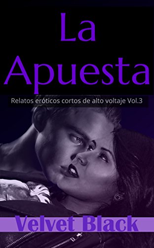 La Apuesta: Relatos Eróticos cortos de alto voltaje Vol.3