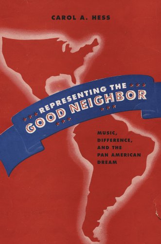 Representing the Good Neighbor: Music, Difference, and the Pan American Dream (Currents in Latin American and Iberian Music)
