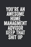 You're an Awesome Home Management Advisor Keep That Shit Up 1656131765 Book Cover