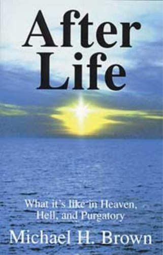 After Life : What It's Like in Heaven, Hell, and Purgatory After Life : What It's Like in Heaven, Hell, and Purgatory