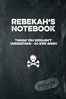 Rebekah's Notebook Things You Wouldn't Understand So Stay Away! Private: Lined Journal 6x9 120 pages 1796306916 Book Cover