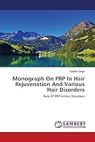 Monograph On PRP In Hair Rejuvenation And Various Hair Disorders: Role Of PRP In Hair Disorders 3659641170 Book Cover