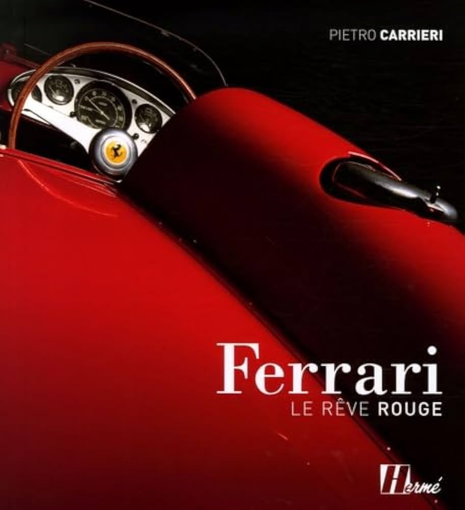 Ferrari フェラーリ: Le Rêve Rouge Ferrari フェラーリ: Le Rêve Rouge Ferrari フェラーリ: Le