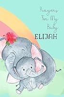 Prayers for My Baby Elijah: Personalized Baby Journal for Christian Moms 1795414022 Book Cover