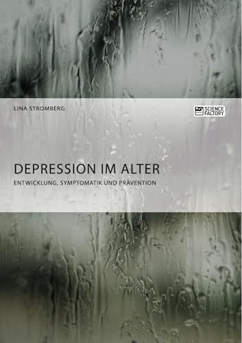 Depression im Alter. Entwicklung, Symptomatik und Prävention