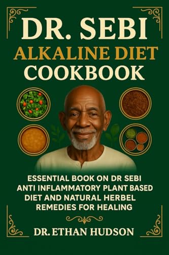 DR SEBI ALKALINE DIET COOKBOOK: Essential book on de sebi anti inflammatory plant based diet and natural herbal remedies for healing