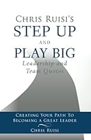 Chris Ruisi's Step Up and Play Big Leadership and Team Quotes 1523317604 Book Cover