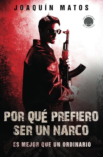 Por que prefiero ser un narco: Es mejor que un ordinario: Volume 1