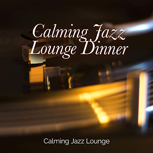 Play Calming Jazz Lounge Dinner by Calming Jazz Lounge on Amazon Music