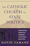The Catholic Church in State Politics: Negotiating Prophetic Demands and Political Realities