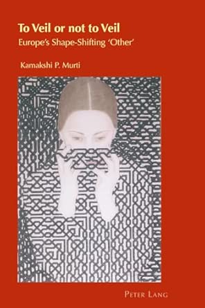 To Veil or not to Veil: Europe’s Shape-Shifting ‘Other’: 26 New Edition book cover