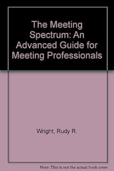 Hardcover The Meeting Spectrum: An Advanced Guide for Meeting Professionals Book