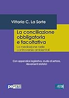 La conciliazione obbligatoria e facoltativa. La mediazione nelle controversie ambientali 8899747407 Book Cover
