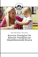 Kavram Yanılgıları Ve Kavram Yanılgılarının Düzeltilmesinde Drama 3639674316 Book Cover