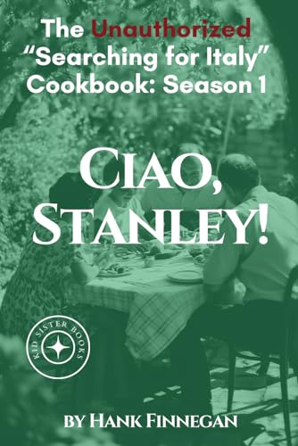 Ciao, Stanley!: The Unauthorized Searching For Italy Cookbook