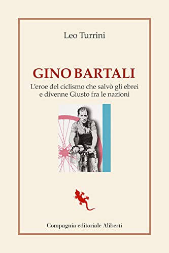 Gino Bartali. L'eroe del ciclismo che salvò gli ebrei e divenne Giusto fra le nazion
