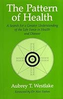 The Pattern of Health: A Search for Greater Understanding of the Life Force in Health and Disease 0906540690 Book Cover
