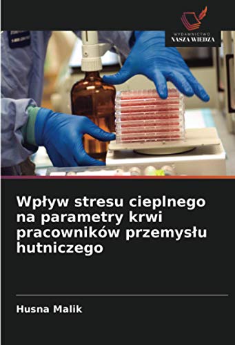 Wpływ stresu cieplnego na parametry krwi pracowników przemysłu hutniczego