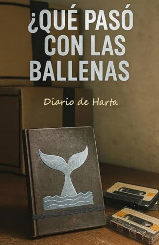 ¿QUÉ PASÓ CON LAS BALLENAS?: Diario de Harta