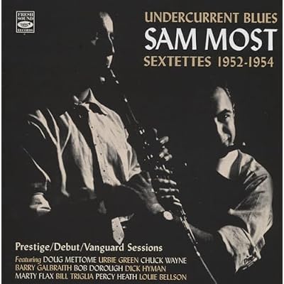 Undercurrent Blues Sam Most Sextettes 1952-1954, Prestige, Debut, Vanguard Sessions