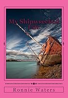 My Shipwrecked Life: My struggle with alcohol and depression 1514634678 Book Cover