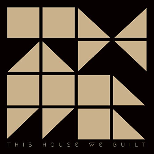 This House We Built