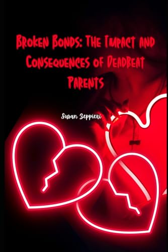 Broken Bonds: The Impact and Consequences of Deadbeat Parents