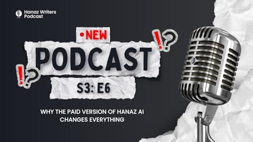 Why the Paid Version of Hanaz AI Changes Everything &ndash; Hanaz Writers Podcast - Season 3 - Episode 6