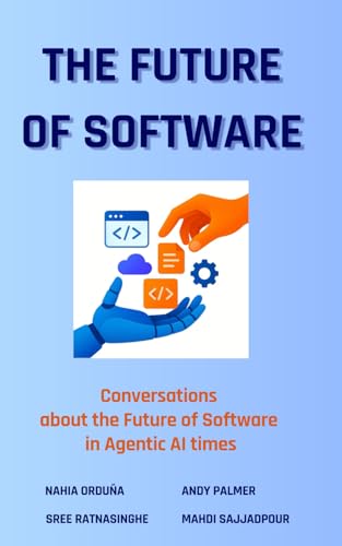 Image of The Future of Software: Conversations about the Future of Software in Agentic AI Times