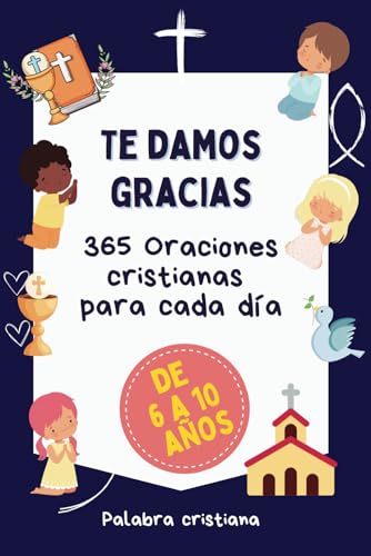 Te Damos Gracias - 365 oraciones cristianas para niños y niñas.: ...