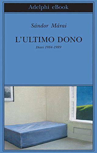 L’ultimo dono: Diari 1984-1989 (Biblioteca Adelphi Vol. 541) L’ultimo dono: Diari 1984-1989 (Biblioteca Adelphi Vol. 541)