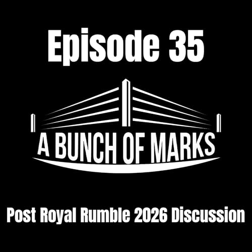 A Bunch of Marks Episode 35: Post Royal Rumble 2026 Discussion