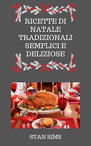 RICETTE DI NATALE TRADIZIONALI SEMPLICI E DELIZIOSE (Italian Edition)