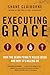 Executing Grace: How the Death Penalty Killed Jesus and Why It's Killing Us  A Christian Case for Mercy and Redemption