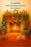 12 englische Weihnachtsgeschichten für Senioren: für Anfänger, Level A1. Mit Vokabellisten, Übungen und Lösungen (Englische Kurzgeschichten für Senioren) B0G2S858MK Book Cover
