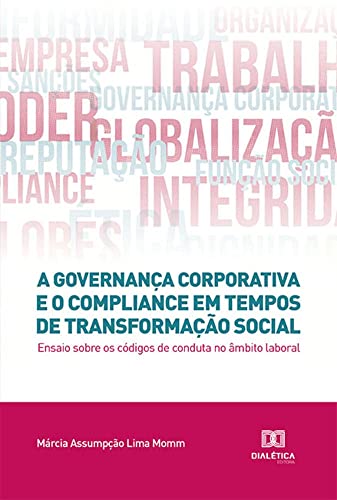 A governança corporativa e o compliance em tempos de transformação social: ensaio sobre os códigos de conduta no âmbito laboral
