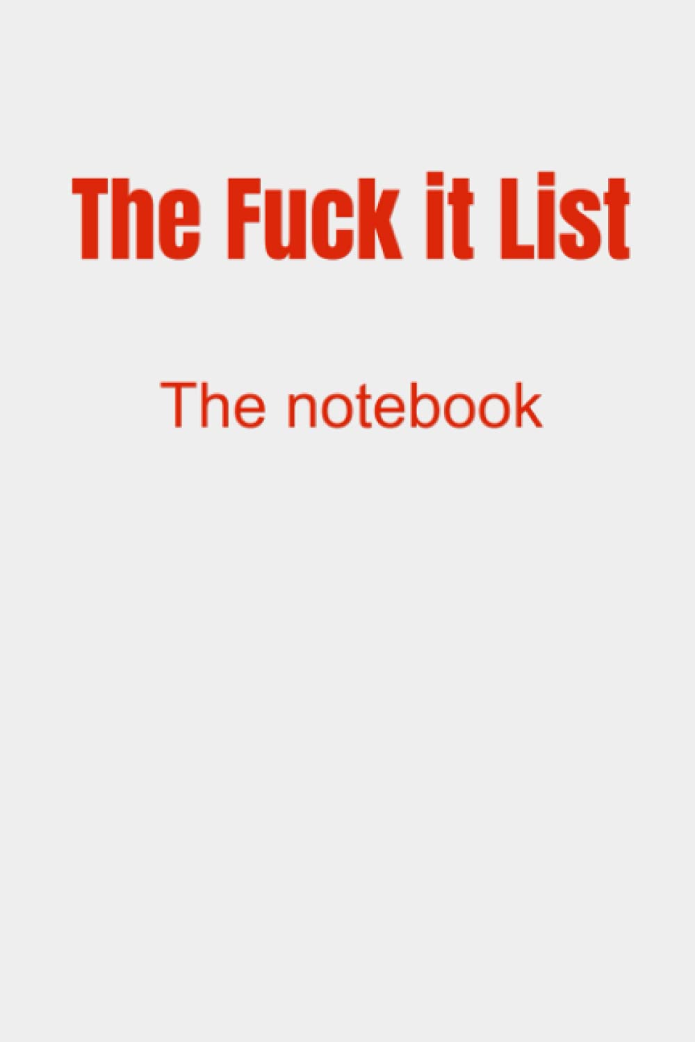 The fuck it list notebook: Journal/ diary/ bucket list/lined paper/ notebook for women
