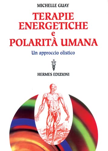 Terapie Energetiche E Polarità Umana. Un Approccio Olistico