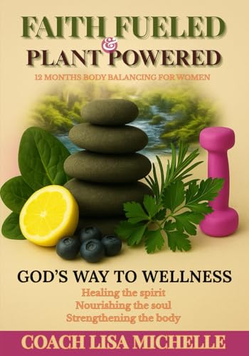Faith Fueled & Plant Powered: 12 Months of Body Balancing for Women