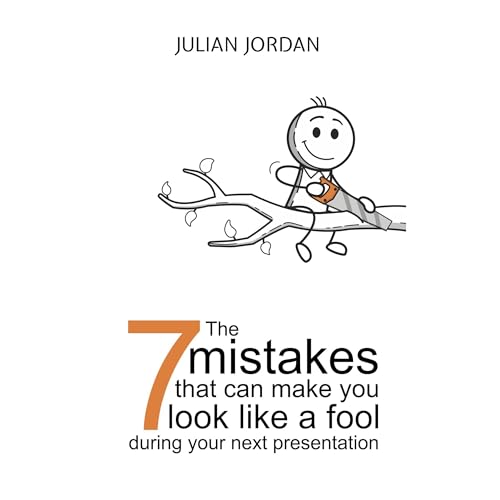 The 7 mistakes that can make you look like a fool during your next presentation by Julian Jordan episode artwork