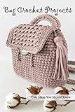  Bag Crochet Projects: Cute Ideas You Should Know