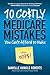 10 Costly Medicare Mistakes You Can't Afford to Make